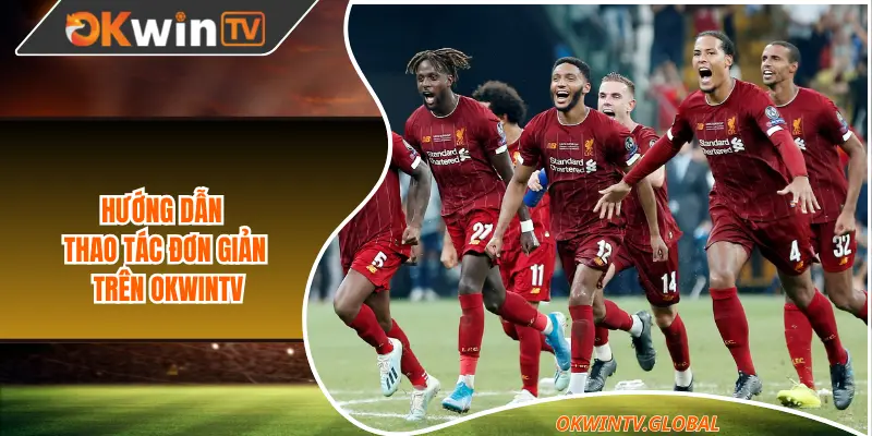 Hướng dẫn thao tác đơn giản trên Okwintv