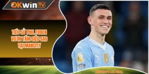 Tiểu Sử Phil Foden - Vươn Tầm Siêu Sao Tại Man City
