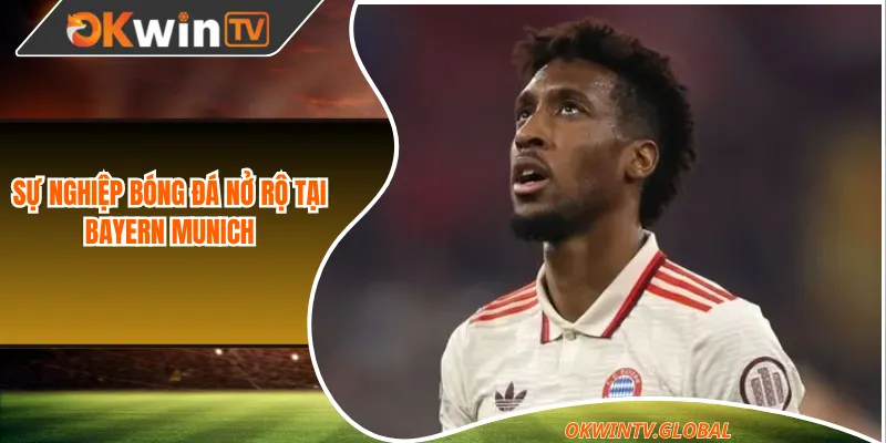 Sự nghiệp bóng đá "The King" nở rộ tại Bayern Munich